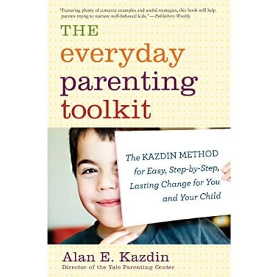 Abbildung von The Everyday Parenting Toolkit: Kazdin Method for Easy, Step by Step, Lasting Change You and Your Child
