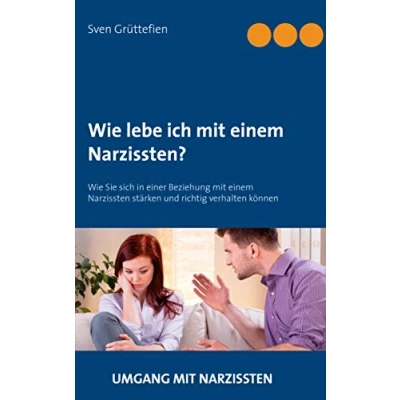 Abbildung von Wie lebe ich mit einem Narzissten?: Sie sich in einer Beziehung Narzissten stärken und richtig verhalten können (Umgang Narzissten, Band 5)