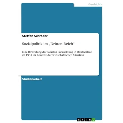 Abbildung von Sozialpolitik im ¿Dritten Reich¿: Eine Bewertung der sozialen Entwicklung in Deutschland ab 1933 Kontext wirtschaftlichen Situation