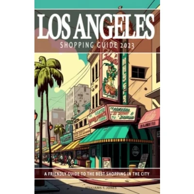 Abbildung von Los Angeles Shopping guide 2023 A Friendly to the Best in City: This will assist uncovering top ... experience. Guide.
