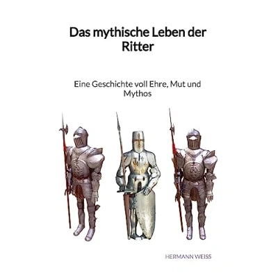 Abbildung von Das mythische Leben der Ritter Eine Geschichte voll Ehre, Mut und Mythos