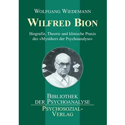 Abbildung von Wilfred Bion: Biografie, Theorie und klinische Praxis des »Mystikers der Psychoanalyse« (Bibliothek Psychoanalyse)