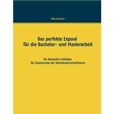 Abbildung von Das perfekte Exposé für die Bachelor und Masterarbeit: Ein Kompakt Leitfaden Studierende der Betriebswirtschaftslehre