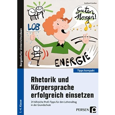 Abbildung von Rhetorik und Körpersprache erfolgreich einsetzen: 21 hilfreiche Profi Tipps für den Lehreralltag in der Grundschule (1. bis 4. Klasse) (Tipps kompakt Grundschule)