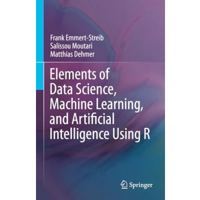 Abbildung von Elements of Data Science, Machine Learning, and Artificial Intelligence Using R