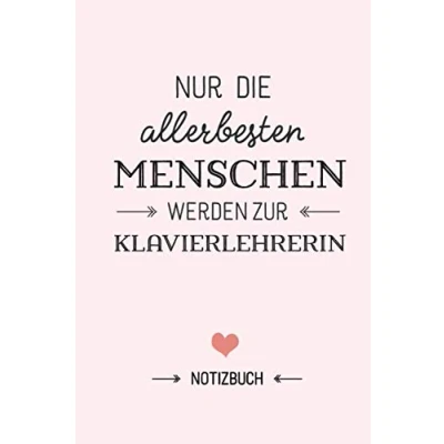 Abbildung von Nur die allerbesten Menschen werden zur Klavierlehrerin: Geschenk Notizbuch für Klavierlehrerin A5 / liniert Klavier Piano Lehrerin Geschenke zum Danke sagen, Geburtstag oder Weihnachten