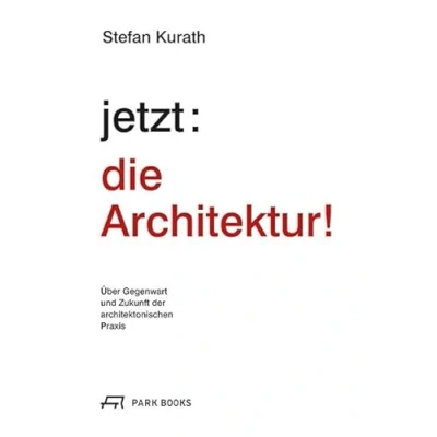 Abbildung von jetzt: die Architektur!: Über Gegenwart und Zukunft der architektonischen Praxis