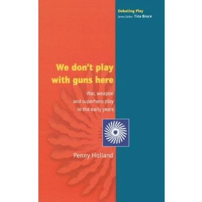 Abbildung von We Don&#039;T Play With Guns Here: War, Weapon and Superhero in the Early Years (Debating Play)