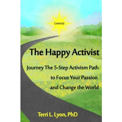 Abbildung von the Happy Activist: Journey 5 Step Activism Path to Focus Your Passion and Change World