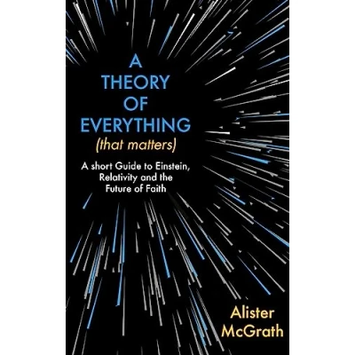 Abbildung von A Theory of Everything (That Matters): Short Guide to Einstein, Relativity and the Future Faith