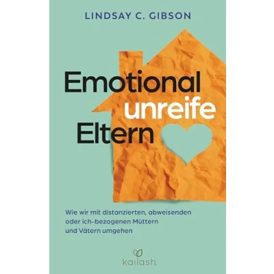 Abbildung von Emotional unreife Eltern: Wie wir mit distanzierten, abweisenden oder ich bezogenen Müttern und Vätern umgehen