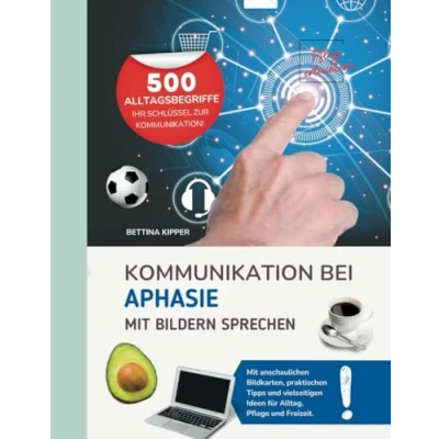 Abbildung von Kommunikation bei Aphasie mit Bildern sprechen: ohne Worte Ihr unverzichtbares Hilfsmittel für Alltag, Pflege und Freizeit!