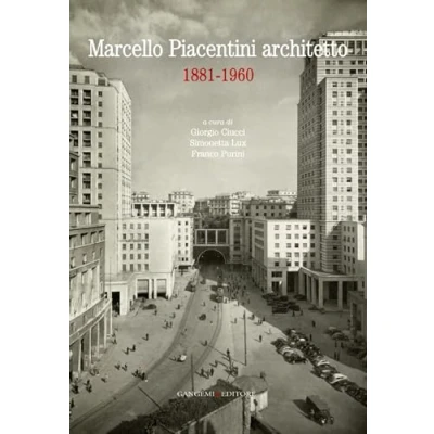 Abbildung von Marcello Piacentini architetto 1881 1960. Atti del Convegno (Roma, 16 17 dicembre 2010). Ediz. illustrata (Arti visive, architettura e urbanistica)