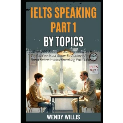 Abbildung von Ielts Speaking Part 1 By Topics: Over 200 Excellent Sample Answers Topics You Must Know To Achieve An 8.0+ Band Score In Easily. (Crack 8.0+, 4)