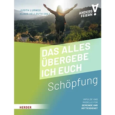 Abbildung von Das alles übergebe ich euch: Schöpfung anders feiern