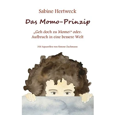 Abbildung von Das Momo Prinzip: &quot;Geh doch zu Momo!&quot; oder: Aufbruch in eine bessere Welt