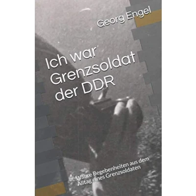 Abbildung von Ich war Grenzsoldat der DDR: Wahre Begebenheiten aus dem Alltag eines Grenzsoldaten