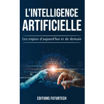 Abbildung von L&#039;intelligence Artificielle: Les enjeux d&#039;aujourd&#039;hui et de demain (Les technologies du futur, Band 1)