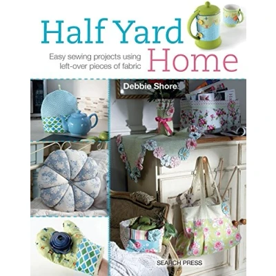 Abbildung von Half Yard Home: Easy Sewing Projects Using Left over Pieces of Fabric