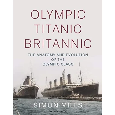 Abbildung von Olympic Titanic Britannic: the anatomy and evolution of Class