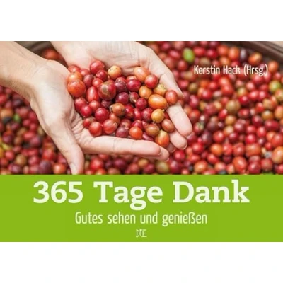 Abbildung von 365 Tage Dank: Gutes sehen und genießen Immerwährender Kalender