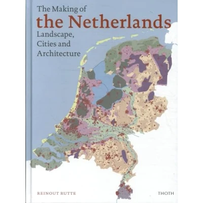 Abbildung von the Making of Netherlands Landscape, Cities and Architecture