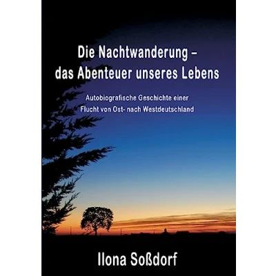 Abbildung von Die Nachtwanderung das Abenteuer unseres Lebens: Autobiografische Geschichte einer Flucht von Ost nach Westdeutschland