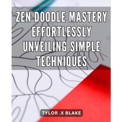 Abbildung von Zen Doodle Mastery: Effortlessly Unveiling Simple Techniques: Unlock Your Creative Potential with Discover the Art of Revealing Drawing Techniques