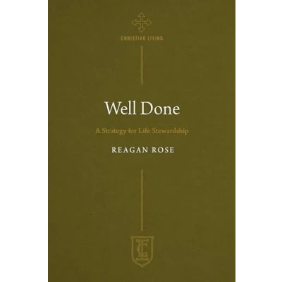 Abbildung von Well Done: A Strategy for Life Stewardship (The Institute the Christian Life)