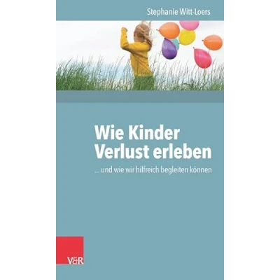 Abbildung von wie Kinder Verlust erleben: ... und wir hilfreich begleiten können
