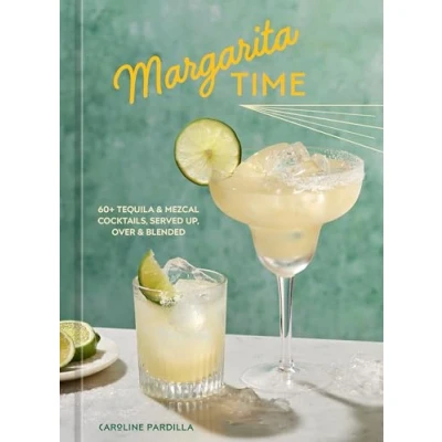 Abbildung von Margarita Time: 60+ Tequila &amp; Mezcal Cocktails, Served Up, over Blended