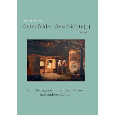 Abbildung von Ostenfelder Geschichte(n) Band 2: Von Herzoginnen, Predigern, Malern und anderen Leuten