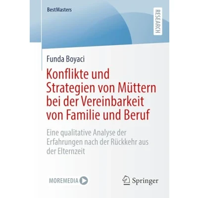 Abbildung von Konflikte und Strategien von Müttern bei der Vereinbarkeit Familie Beruf: Eine qualitative Analyse Erfahrungen nach Rückkehr aus Elternzeit (BestMasters)