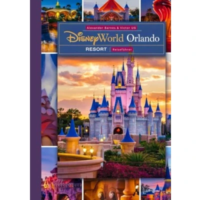Abbildung von Disneyworld Orlando Resort: Ein vollständiger Reiseführer für Abenteuerliebhaber und Enthusiasten mit Karten, Bildern detaillierten Inhalten ... Themenparks)