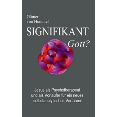 Abbildung von Signifikant Gott?: Jesus als Psychotherapeut und Vorläufer für ein neues selbstanalytisches Verfahren