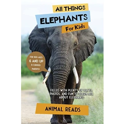 Abbildung von all Things Elephants For Kids: Filled With Plenty of Facts, Photos, and Fun to Learn About