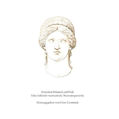Abbildung von Zwischen Himmel und Erde. Eine kölnischweimarische Museumsgroteske