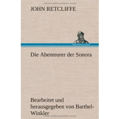 Abbildung von Die Abenteurer der Sonora: Bearbeitet und herausgegeben von Barthel Winkler