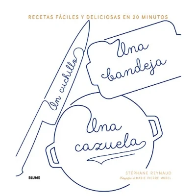 Abbildung von Un Cuchillo, Una Bandeja, Cazuela: Recetas Fáciles Y Deliciosas En 20 Minutos