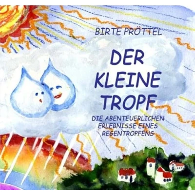Abbildung von Der kleine Tropf: Die abenteuerlichen Erlebnisse eines Regentropfens
