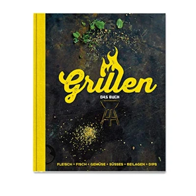 Abbildung von Grillen Das Buch: Fleisch, Fisch, Gemüse, Süsses, Beilagen, Dips