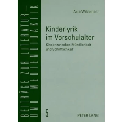 Abbildung von Kinderlyrik im Vorschulalter: Kinder zwischen Mündlichkeit und Schriftlichkeit (Beiträge zur Literatur Mediendidaktik, Band 5)