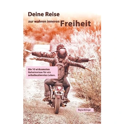 Abbildung von Deine Reise zur wahren inneren Freiheit: Die 10 wirksamsten Geheimnisse für ein selbstbestimmtes Leben