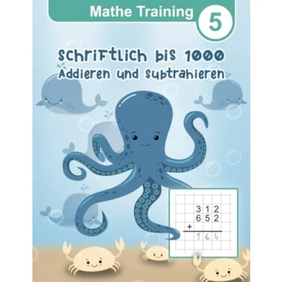 Abbildung von Mathe Training 5 Schriftlich Addieren und Subtrahieren bis 1000: Übungshefte Grundschule 3. Klasse 4. (Mathe Rechenbücher Übungsheft Mathematik für die Grundschule, Band 5)