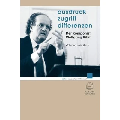 Abbildung von Ausdruck Zugriff Differenzen: Der Komponist Wolfgang Rihm (edition neue zeitschrift für musik)