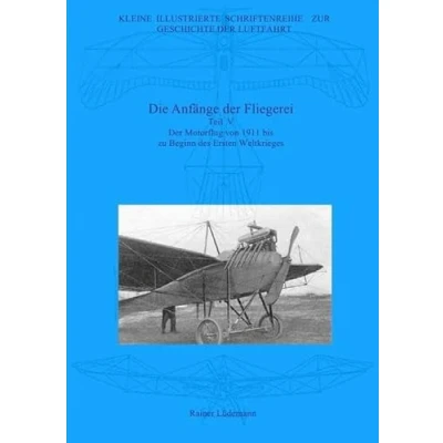 Abbildung von Kleine Illustrierte Schriftenreihe zur Geschichte der Luftfahrt: Die Anfänge Fliegerei Teil V