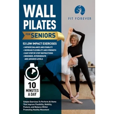 Abbildung von Wall Pilates For Seniors: Simple Exercises To Perform At Home That Improve Flexibility, Mobility, Posture, and Balance Whilst Promoting Healthy Movement.