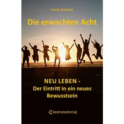 Abbildung von Die erwachten Acht: Neu leben Der Eintritt in ein neues Bewusstsein