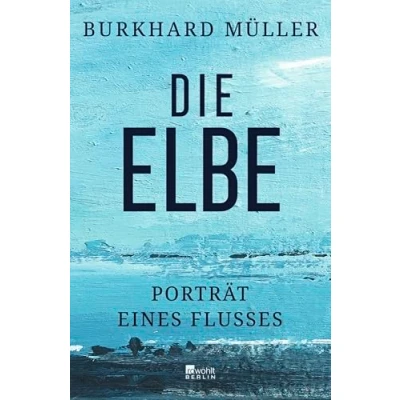 Abbildung von Die Elbe: Porträt eines Flusses &quot;Eine faszinierende Reise durch Raum und Zeit.&quot; SWR 2 Kultur