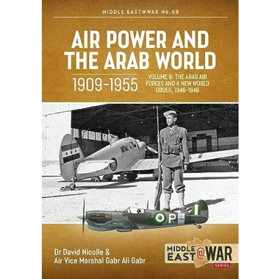 Abbildung von Air Power and The Arab World 1909 1955: Forces A New Order, 1946 1948 (9) (Middle East at War, 59, Band 9)